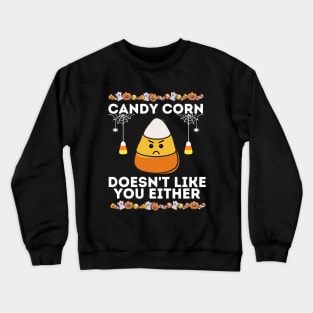 Candy Corn Doesn't Like You Either - Funny Halloween Sarcastic Crewneck Sweatshirt